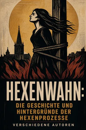 Hexenwahn: Die Geschichte und Hintergründe der Hexenprozesse