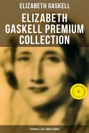 Elizabeth Gaskell Premium Collection: 10 Novels & 40+ Short Stories