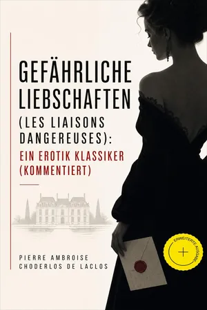 Gefährliche Liebschaften (Les Liaisons dangereuses): Ein Erotik Klassiker (Kommentiert)