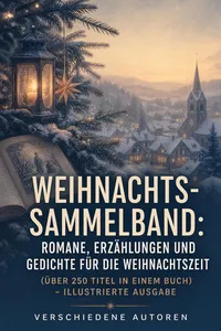 Weihnachts-Sammelband: Romane, Erzählungen und Gedichte für die Weihnachtszeit - Illustrierte Ausgabe