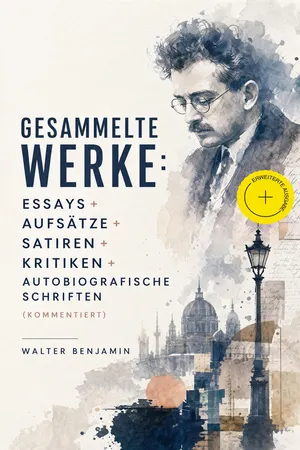 Gesammelte Werke: Essays + Aufsätze + Satiren + Kritiken + Autobiografische Schriften (Kommentiert)