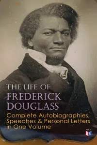 The Life of Frederick Douglass: Complete Autobiographies, Speeches & Personal Letters in One Volume_cover