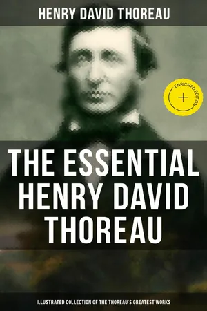 The Essential Henry David Thoreau (Illustrated Collection of the Thoreau's Greatest Works)