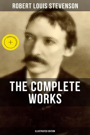 THE COMPLETE WORKS OF ROBERT LOUIS STEVENSON (Illustrated Edition)