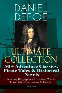 DANIEL DEFOE Ultimate Collection: 50+ Adventure Classics, Pirate Tales & Historical Novels - Including Biographies, Historical Works, Travel Sketches, Poems & Essays_cover