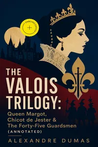 THE VALOIS TRILOGY: Queen Margot, Chicot de Jester & The Forty-Five Guardsmen_cover