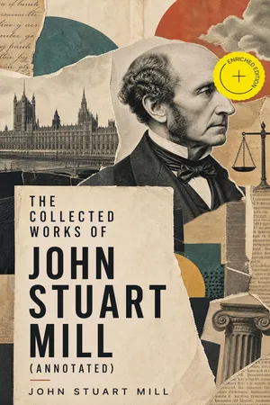 The Collected Works of John Stuart Mill (Annotated)
