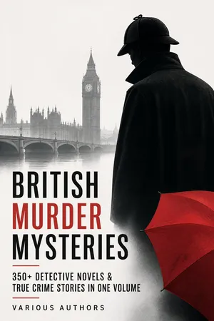 British Murder Mysteries: 350+ Detective Novels & True Crime Stories in One Volume