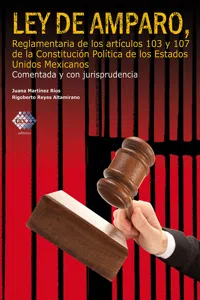 Ley de Amparo, reglamentaria de los artículos 103 y 107 de la Constitución Política de los Estados Unidos Mexicanos. Comentada y con jurisprudencia. 2017_cover