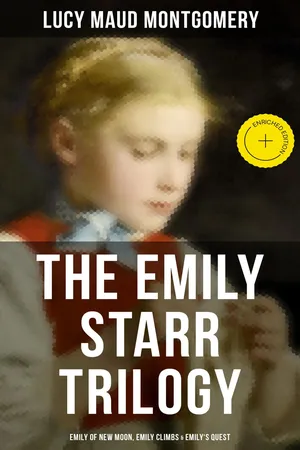 The Emily Starr Trilogy: Emily of New Moon, Emily Climbs & Emily's Quest