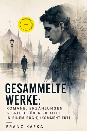 Gesammelte Werke: Romane, Erzählungen & Briefe (Über 90 Titel in einem Buch) (Kommentiert)