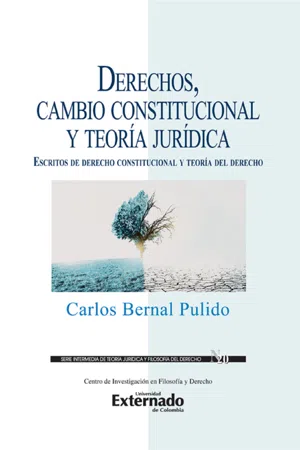 Derechos, cambio constitucional y teoría jurídica : escritos de derecho constitucional y teoría del derecho