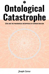 Ontological Catastrophe: Žižek and the Paradoxical Metaphysics of German Idealism_cover