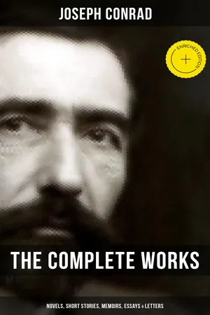 The Complete Works of Joseph Conrad: Novels, Short Stories, Memoirs, Essays & Letters
