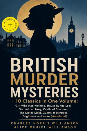 BRITISH MURDER MYSTERIES โ 10 Classics in One Volume: Girl Who Had Nothing, House by the Lock, Second Latchkey, Castle of Shadows, The Motor Maid, Guests of Hercules, Brightener and more (Annotated)