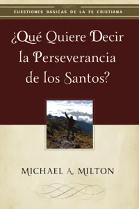 ¿Qué quiere decir la perseverancia de los santos?_cover