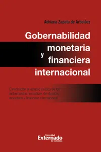 Gobernabilidad monetaria y financiera internacional: contribución al estudio jurídico de los instrumentos normativos del derecho monetario internacional_cover