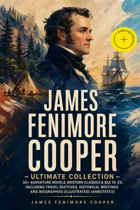 JAMES FENIMORE COOPER – Ultimate Collection: 30+ Adventure Novels, Western Classics & Sea Tales; Including Travel Sketches, Historical Writings and Biographies