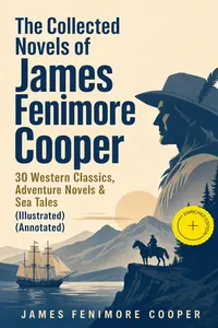 The Collected Novels of James Fenimore Cooper: 30 Western Classics, Adventure Novels & Sea Tales