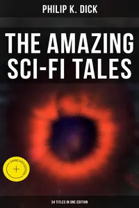 The Amazing Sci-Fi Tales of Philip K. Dick - 34 Titles in One Edition_cover