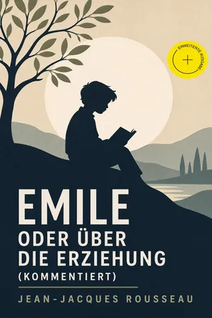Emile oder über die Erziehung (Kommentiert)
