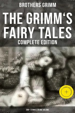 The Grimm's Fairy Tales - Complete Edition: 200+ Stories in One Volume