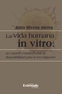 La vida humana in vitro: un espacio constitucional de disponibilidad para la investigación_cover