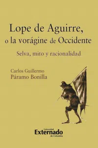 Lope de Aguirre, o la vorágine de Occidente. Selva, mito y racionalidad_cover