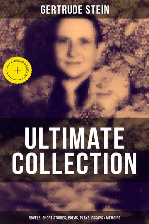 Gertrude Stein - Ultimate Collection: Novels, Short Stories, Poems, Plays, Essays & Memoirs