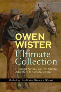 OWEN WISTER Ultimate Collection: Historical Novels, Western Classics, Adventure & Romance Stories_cover