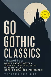 60 GOTHIC CLASSICS - Boxed Set: Dark Fantasy Novels, Supernatural Mysteries, Horror Tales & Gothic Romances