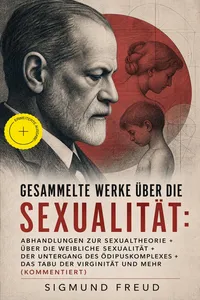 Gesammelte Werke über die Sexualität: Abhandlungen zur Sexualtheorie + Über die weibliche Sexualität + Der Untergang des Ödipuskomplexes + Das Tabu der Virginität und mehr_cover