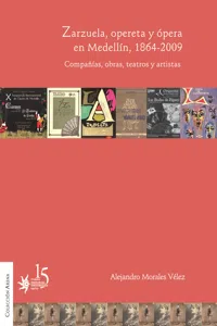 Zarzuela, opereta y ópera en Medellín, 1864-2009. Compañías, obras, teatros y artistas._cover