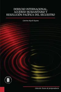 Derecho internacional, acuerdo humanitario y resolución pacifica del secuestro_cover