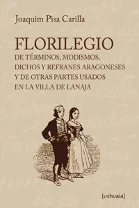 Florilegio de términos, modismos, dichos y refranes aragoneses y de otras partes usados en la villa de Lanaja_cover