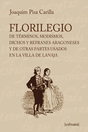 Florilegio de términos, modismos, dichos  y refranes aragoneses y de otras partes usados en la villa de Lanaja