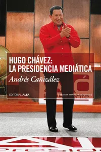 Hugo Chávez: La presidencia mediática_cover