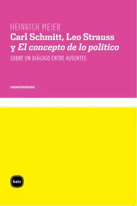 Carl Schmitt, Leo Strauss y El concepto de lo político_cover