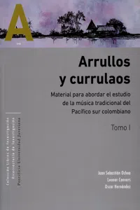 Arrullos y currulaos. Material para abordar el estudio de la música tradicional del Pacífico sur colombiano Tomos I y II_cover