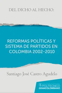 Del dicho al hecho: reformas políticas y sistemas de partidos en Colombia 2002 - 2010_cover