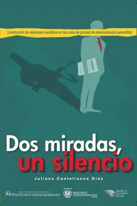 Dos miradas, un silencio: construcción de realidades mediáticas en la crisis del proceso de desmovilización paramilitar_cover