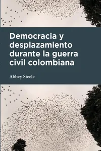 Democracia y desplazamiento durante la guerra civil colombiana_cover