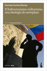 El bolivarianismo-militarismo, una ideología de reemplazo_cover