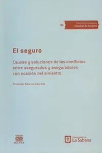 El seguro. Causas y soluciones de los conflictos entre asegurados y aseguradores con ocasión del siniestro_cover