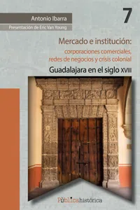 Mercado e institución: corporaciones comerciales, redes de negocios y crisis colonial._cover