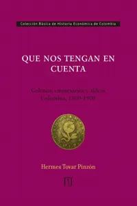 Que nos tengan en cuenta: colonos, empresarios y aldeas: Colombia, 1800-1900_cover