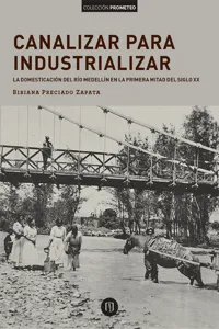 Canalizar para industrializar: la domesticación del río Medellín en la primera mitad del siglo xx_cover