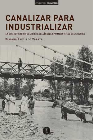 Canalizar para industrializar: la domesticación del río Medellín en la primera mitad del siglo xx