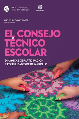 El Consejo Técnico Escolar: Dinámicas de participación y posibilidades de desarrollo