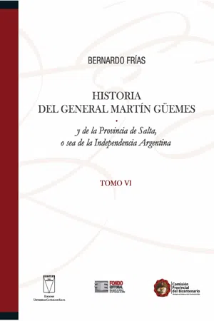 Historia del General Martín Güemes... Tomo VI